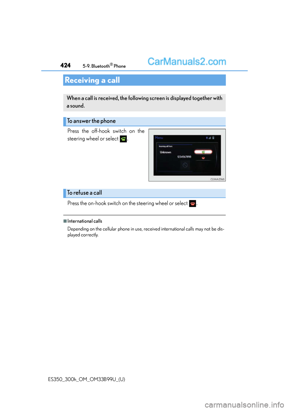 Lexus ES350 2015  Owners Manual 424
ES350_300h_OM_OM33B99U_(U)
5-9. Bluetooth® Phone
Receiving a call
Press the off-hook switch on the
steering wheel or select  .
Press the on-hook switch on the steering wheel or select  .
■Inter