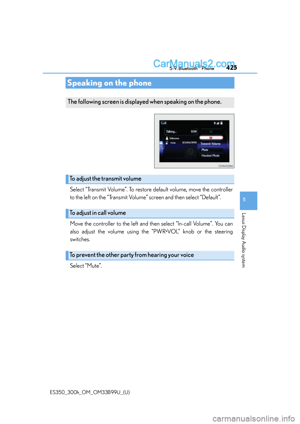 Lexus ES350 2015  Owners Manual 425
ES350_300h_OM_OM33B99U_(U)
5-9. Bluetooth® Phone
5
Lexus Display Audio system
Speaking on the phone
Select “Transmit Volume”. To restore default volume, move the controller
to the left on the