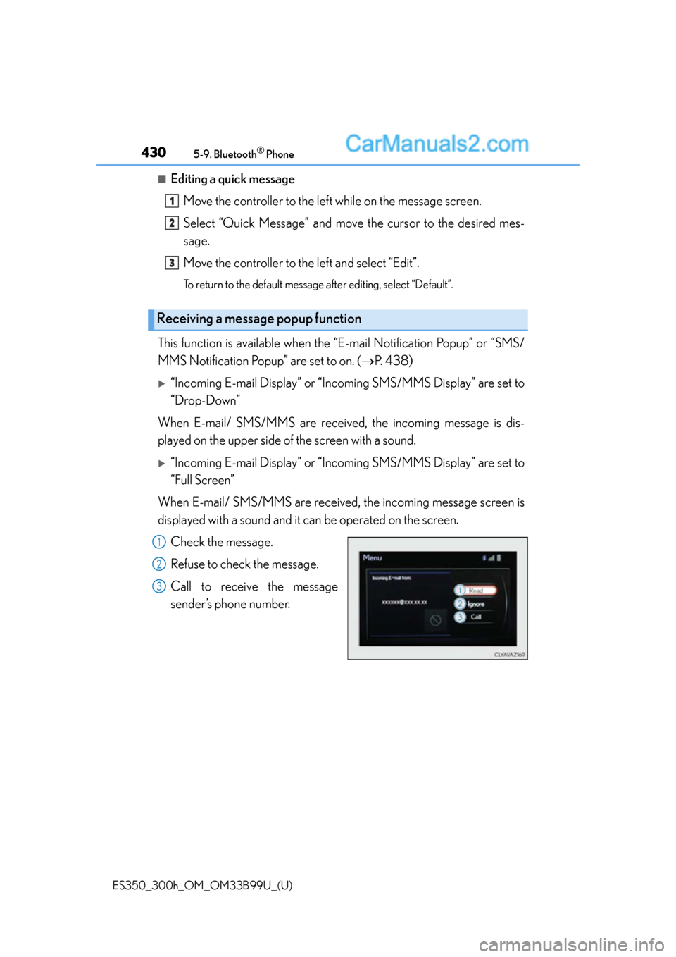 Lexus ES350 2015  Owners Manual 4305-9. Bluetooth® Phone
ES350_300h_OM_OM33B99U_(U)
■Editing a quick messageMove the controller to the left while on the message screen.
Select “Quick Message” and move  the cursor to the desir