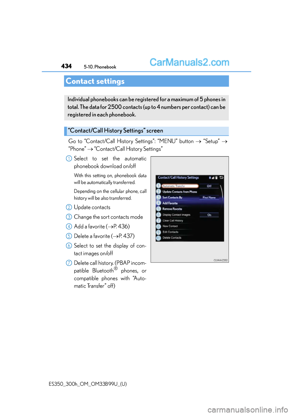 Lexus ES350 2015  Owners Manual 434
ES350_300h_OM_OM33B99U_(U)
5-10. Phonebook
Contact settings
Go to “Contact/Call History Settings”: “MENU” button  “Setup” 
“Phone”   “Contact/Call History Settings”
Se