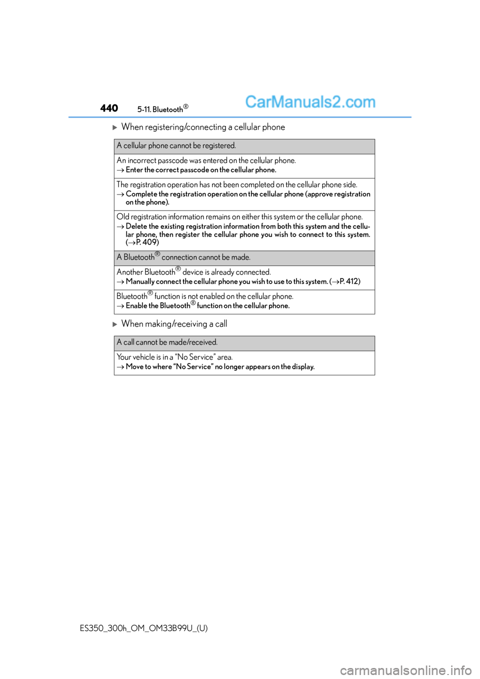 Lexus ES350 2015  Owners Manual 4405-11. Bluetooth®
ES350_300h_OM_OM33B99U_(U)
When registering/connecting a cellular phone
When making/receiving a call
A cellular phone cannot be registered.
An incorrect passcode was entered