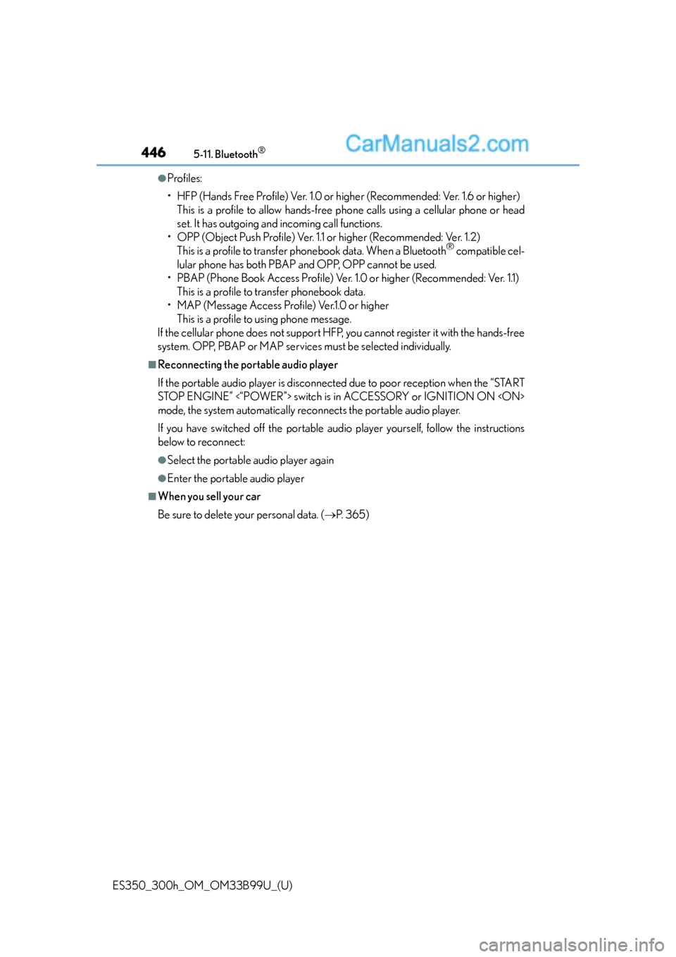Lexus ES350 2015  Owners Manual 4465-11. Bluetooth®
ES350_300h_OM_OM33B99U_(U)
●Profiles:
• HFP (Hands Free Profile) Ver. 1.0 or higher (Recommended: Ver. 1.6 or higher) This is a profile to allow hands-free phone calls using a