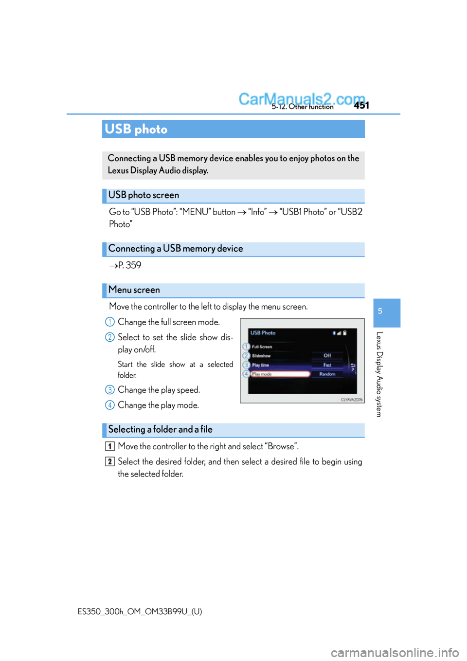 Lexus ES350 2015  Owners Manual 451
ES350_300h_OM_OM33B99U_(U)
5-12. Other function
5
Lexus Display Audio system
USB photo
Go to “USB Photo”: “MENU” button   “Info”   “USB1 Photo” or “USB2
Photo”
 P. 359