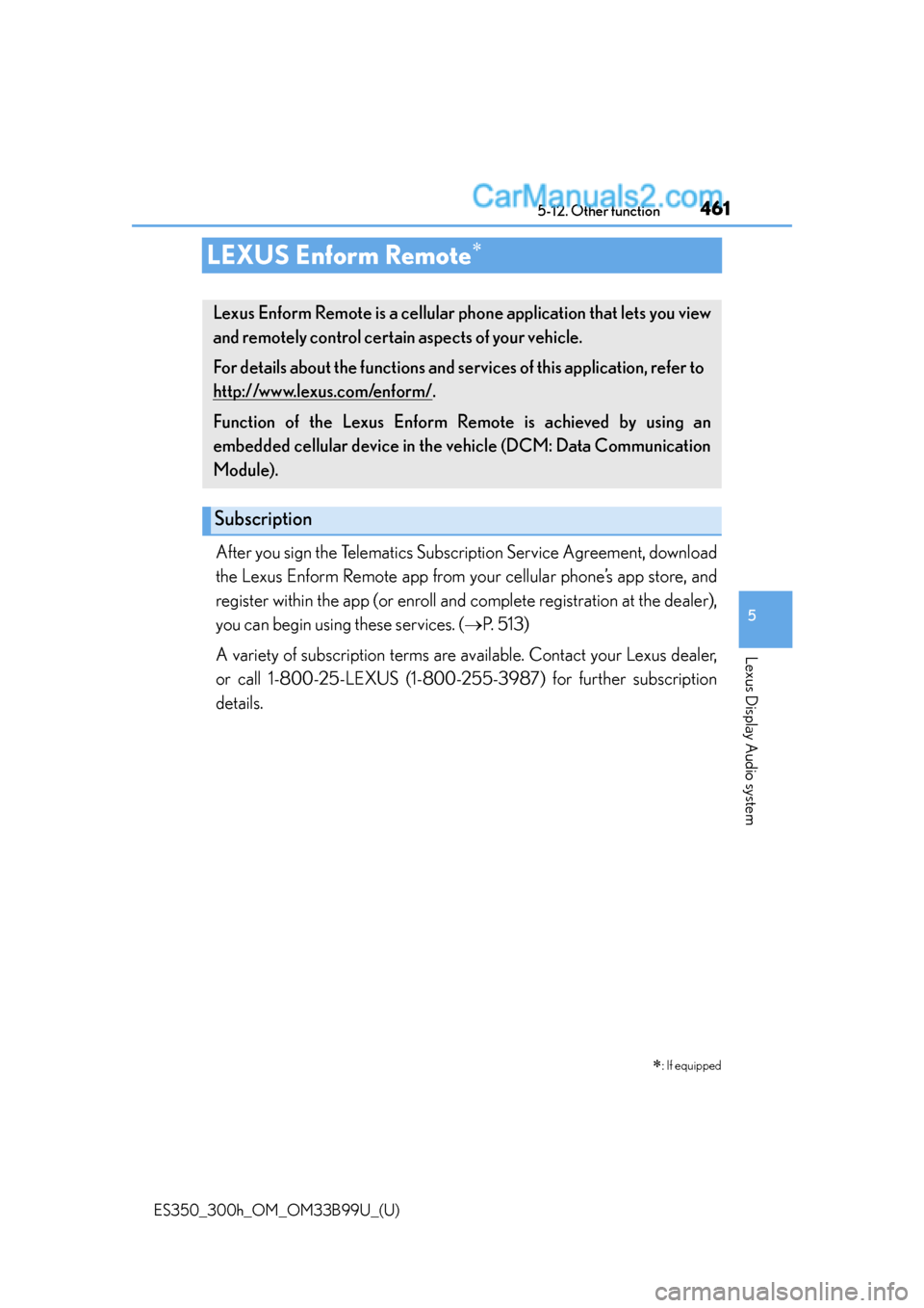 Lexus ES350 2015  Owners Manual 461
ES350_300h_OM_OM33B99U_(U)
5-12. Other function
5
Lexus Display Audio system
LEXUS Enform Remote
After you sign the Telematics Subscription Service Agreement, download
the Lexus Enform Remote a