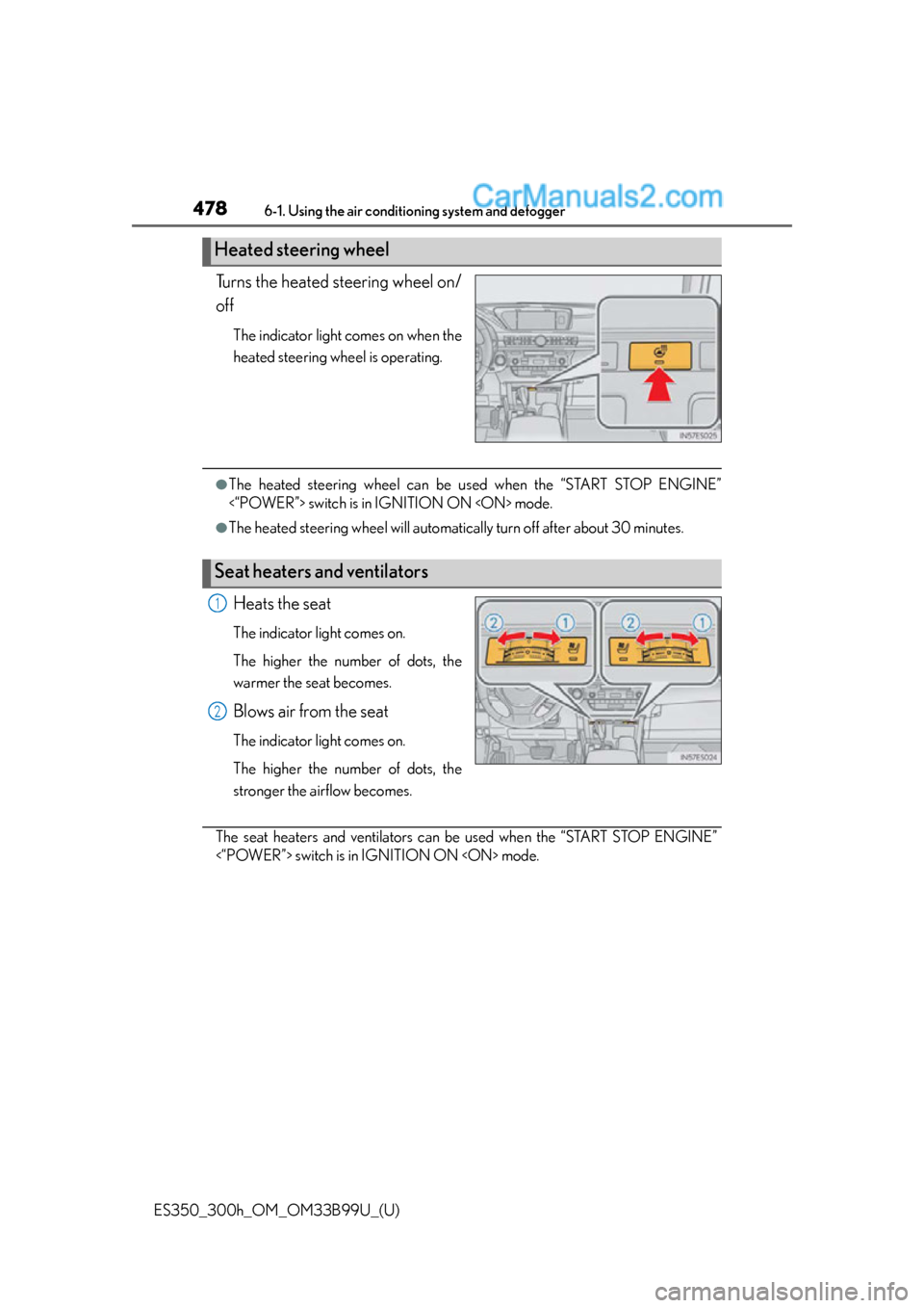Lexus ES350 2015  Owners Manual 4786-1. Using the air conditioning system and defogger
ES350_300h_OM_OM33B99U_(U)
Turns the heated steering wheel on/
off
The indicator light comes on when the
heated steering wheel is operating.
●T