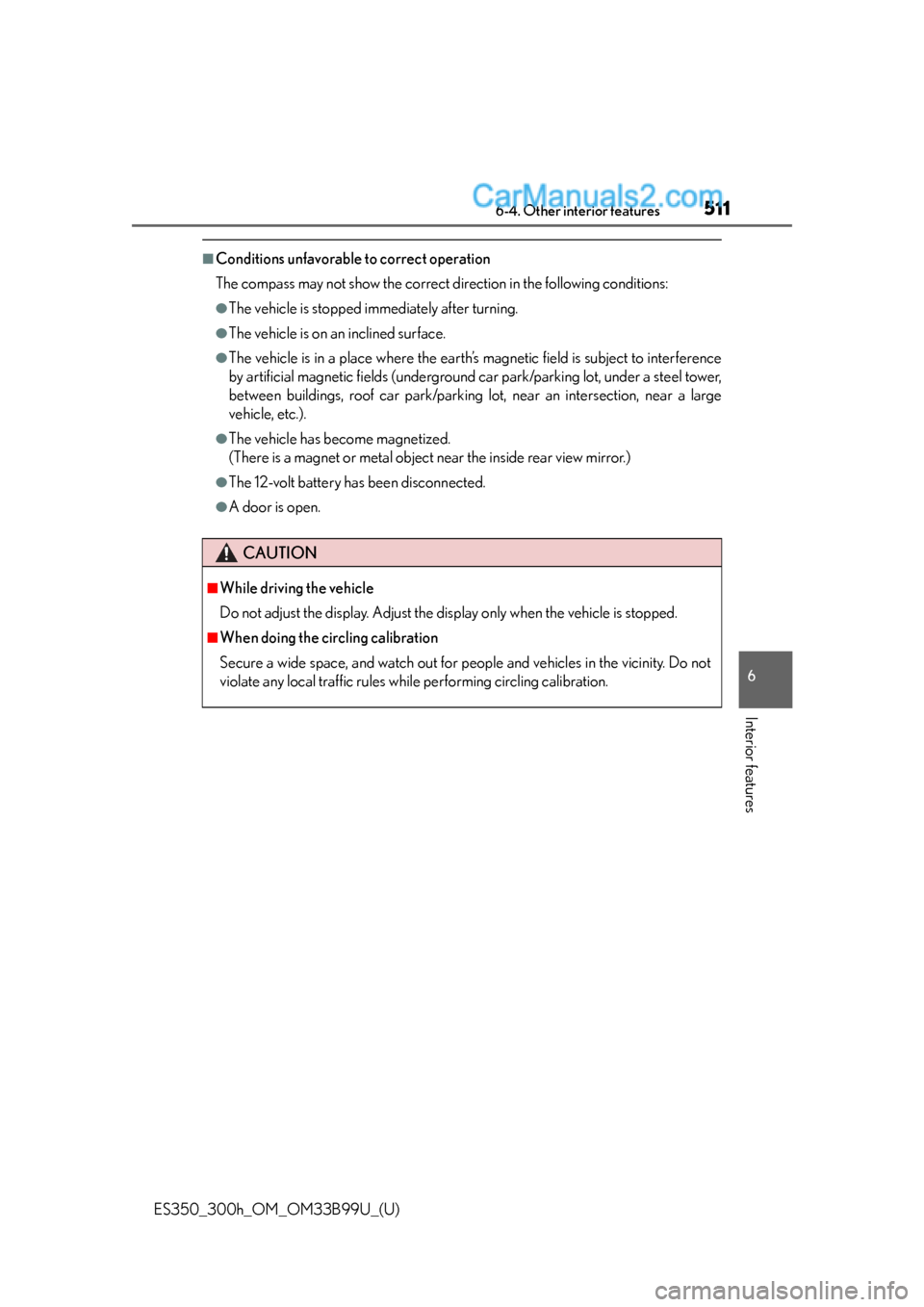 Lexus ES350 2015  Owners Manual ES350_300h_OM_OM33B99U_(U)
5116-4. Other interior features
6
Interior features
■Conditions unfavorable to correct operation
The compass may not show the correct direction in the following conditions