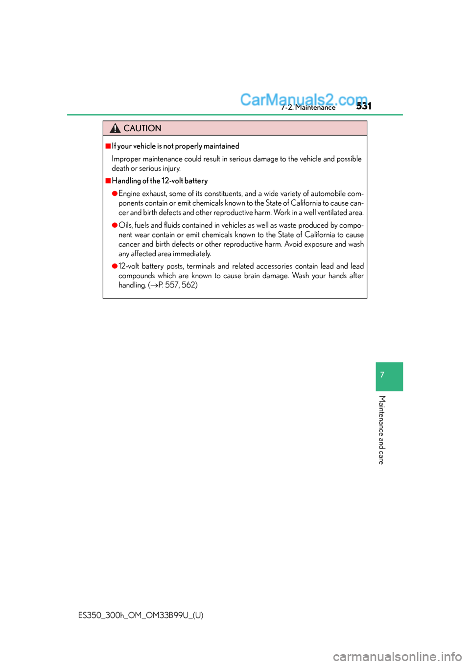Lexus ES350 2015 Owners Manual ES350_300h_OM_OM33B99U_(U)
5317-2. Maintenance
7
Maintenance and care
CAUTION
■If your vehicle is not properly maintained
Improper maintenance could result in serious damage to the vehicle and possi Lexus ES350 2015 Owners Manual ES350_300h_OM_OM33B99U_(U)
5317-2. Maintenance
7
Maintenance and care
CAUTION
■If your vehicle is not properly maintained
Improper maintenance could result in serious damage to the vehicle and possi