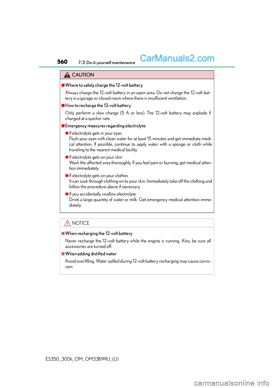 Lexus ES350 2015 Owners Manual 560
ES350_300h_OM_OM33B99U_(U)
7-3. Do-it-yourself maintenance
CAUTION
■Where to safely charge the 12-volt battery
Always charge the 12-volt battery in an open area. Do not charge the 12-volt bat-
t Lexus ES350 2015 Owners Manual 560
ES350_300h_OM_OM33B99U_(U)
7-3. Do-it-yourself maintenance
CAUTION
■Where to safely charge the 12-volt battery
Always charge the 12-volt battery in an open area. Do not charge the 12-volt bat-
t
