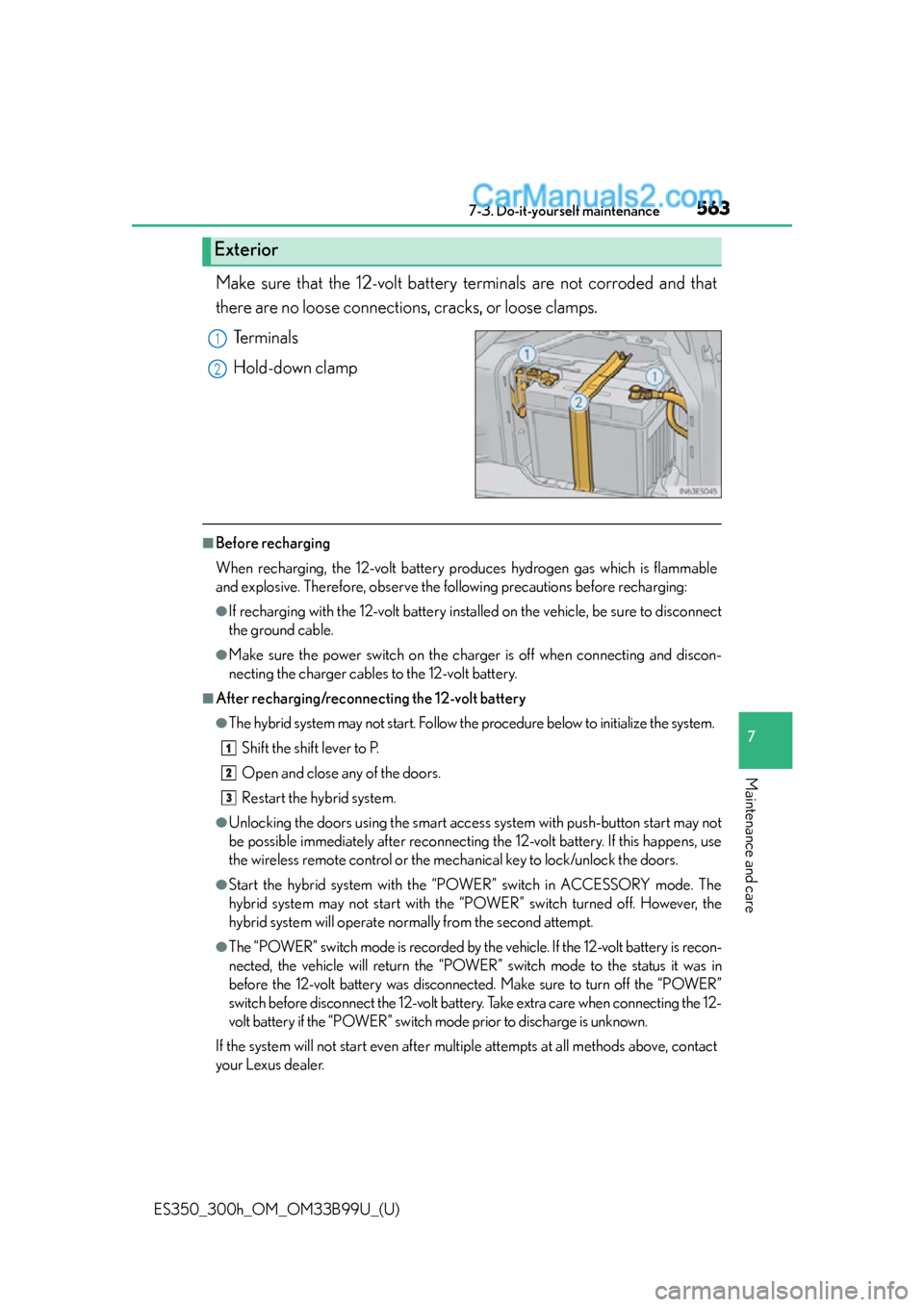 Lexus ES350 2015 Owners Manual ES350_300h_OM_OM33B99U_(U)
5637-3. Do-it-yourself maintenance
7
Maintenance and care
Make sure that the 12-volt battery terminals are not corroded and that
there are no loose connections, cracks, or l Lexus ES350 2015 Owners Manual ES350_300h_OM_OM33B99U_(U)
5637-3. Do-it-yourself maintenance
7
Maintenance and care
Make sure that the 12-volt battery terminals are not corroded and that
there are no loose connections, cracks, or l