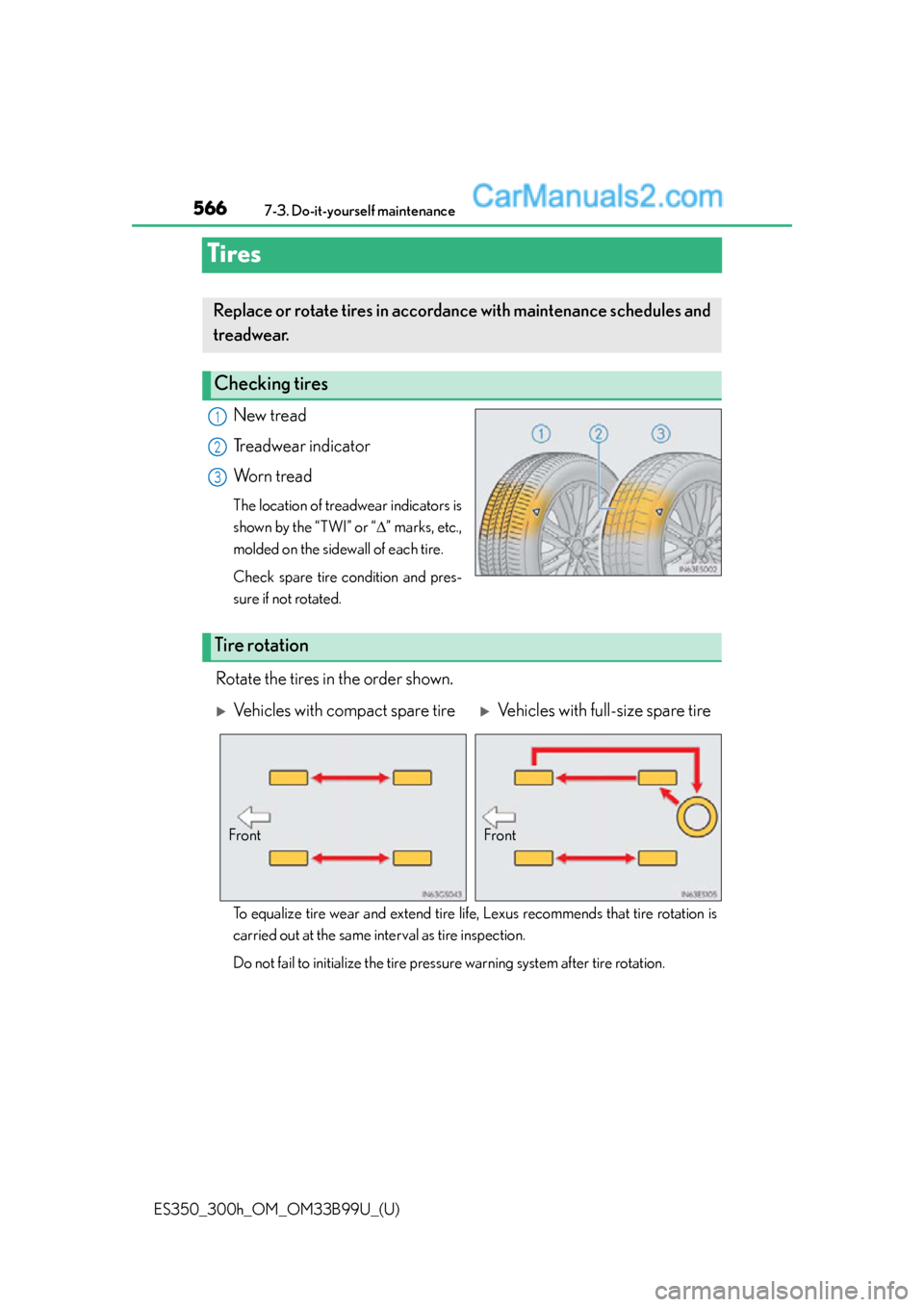 Lexus ES350 2015 Owners Manual 566
ES350_300h_OM_OM33B99U_(U)
7-3. Do-it-yourself maintenance
Tires
New tread
Treadwear indicator
Worn tread
The location of treadwear indicators is
shown by the “TWI” or “” marks, etc.,
m Lexus ES350 2015 Owners Manual 566
ES350_300h_OM_OM33B99U_(U)
7-3. Do-it-yourself maintenance
Tires
New tread
Treadwear indicator
Worn tread
The location of treadwear indicators is
shown by the “TWI” or “” marks, etc.,
m