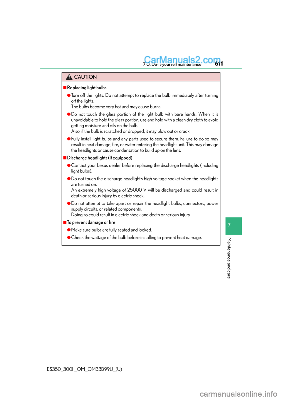 Lexus ES350 2015 Owners Manual ES350_300h_OM_OM33B99U_(U)
6117-3. Do-it-yourself maintenance
7
Maintenance and care
CAUTION
■Replacing light bulbs
●Turn off the lights. Do not attempt to replace the bulb immediately after turni Lexus ES350 2015 Owners Manual ES350_300h_OM_OM33B99U_(U)
6117-3. Do-it-yourself maintenance
7
Maintenance and care
CAUTION
■Replacing light bulbs
●Turn off the lights. Do not attempt to replace the bulb immediately after turni