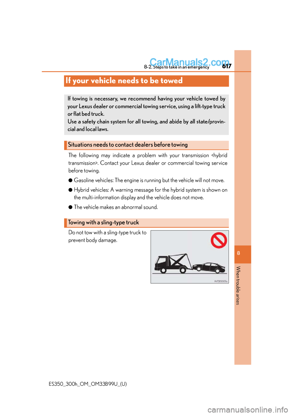 Lexus ES350 2015 Owners Manual 617
ES350_300h_OM_OM33B99U_(U)
8-2. Steps to take in an emergency
8
When trouble arises
If your vehicle needs to be towed
The following may indicate a problem with your transmission <hybrid
transmissi Lexus ES350 2015 Owners Manual 617
ES350_300h_OM_OM33B99U_(U)
8-2. Steps to take in an emergency
8
When trouble arises
If your vehicle needs to be towed
The following may indicate a problem with your transmission <hybrid
transmissi