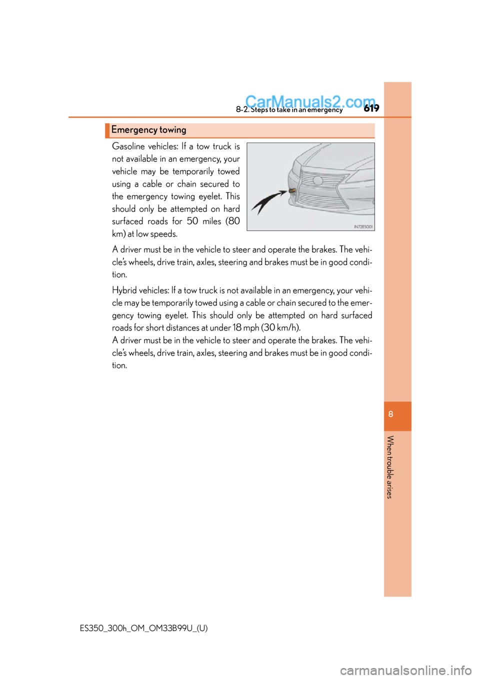 Lexus ES350 2015 Owners Manual 6198-2. Steps to take in an emergency
ES350_300h_OM_OM33B99U_(U)
8
When trouble arises
Gasoline vehicles: If a tow truck is
not available in an emergency, your
vehicle may be temporarily towed
using a Lexus ES350 2015 Owners Manual 6198-2. Steps to take in an emergency
ES350_300h_OM_OM33B99U_(U)
8
When trouble arises
Gasoline vehicles: If a tow truck is
not available in an emergency, your
vehicle may be temporarily towed
using a