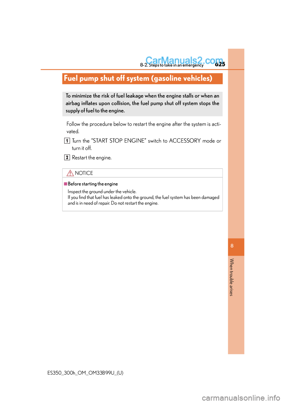 Lexus ES350 2015  Owners Manual 625
ES350_300h_OM_OM33B99U_(U)
8-2. Steps to take in an emergency
8
When trouble arises
Fuel pump shut off system (gasoline vehicles)
Follow the procedure below to restart the engine after the system 