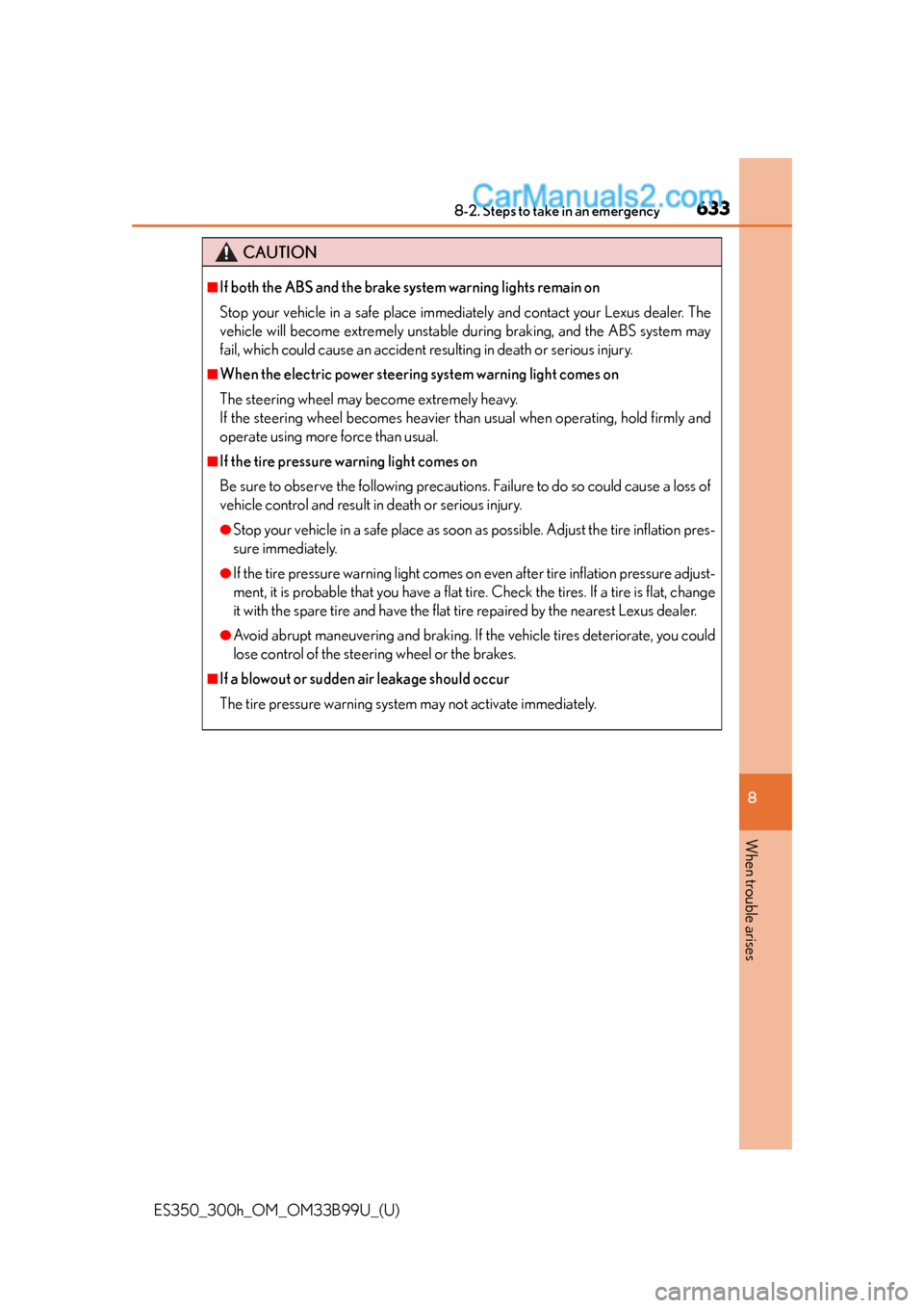 Lexus ES350 2015  Owners Manual 6338-2. Steps to take in an emergency
ES350_300h_OM_OM33B99U_(U)
8
When trouble arises
CAUTION
■If both the ABS and the brake system warning lights remain on
Stop your vehicle in a safe place immedi