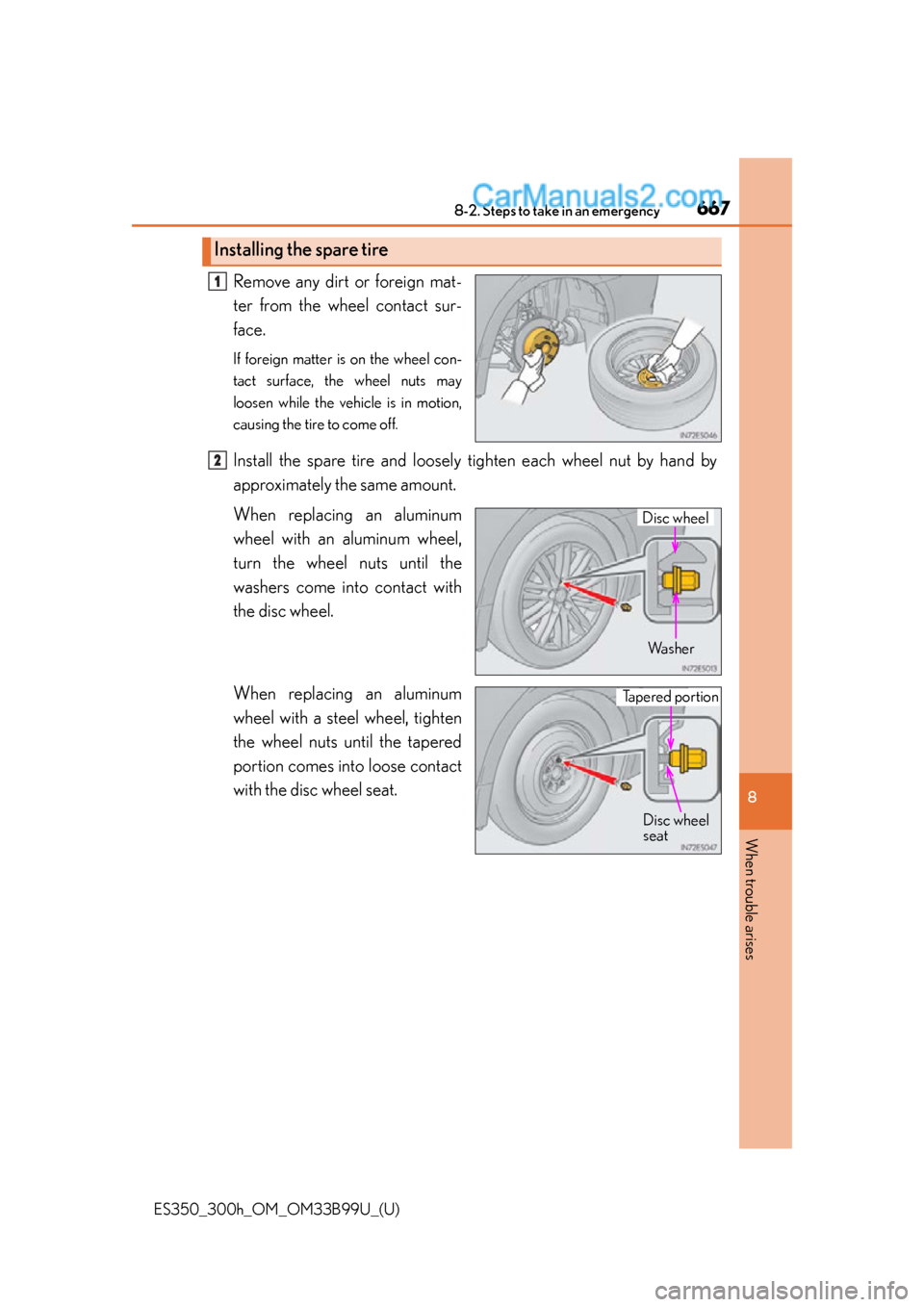 Lexus ES350 2015 Owners Manual 6678-2. Steps to take in an emergency
ES350_300h_OM_OM33B99U_(U)
8
When trouble arises
Remove any dirt or foreign mat-
ter from the wheel contact sur-
face.
If foreign matter is on the wheel con-
tact Lexus ES350 2015 Owners Manual 6678-2. Steps to take in an emergency
ES350_300h_OM_OM33B99U_(U)
8
When trouble arises
Remove any dirt or foreign mat-
ter from the wheel contact sur-
face.
If foreign matter is on the wheel con-
tact
