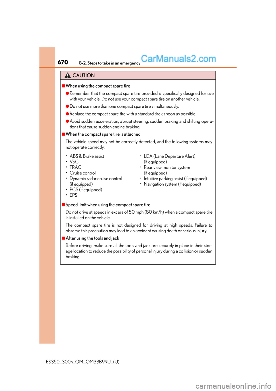 Lexus ES350 2015 Owners Manual 6708-2. Steps to take in an emergency
ES350_300h_OM_OM33B99U_(U)
CAUTION
■When using the compact spare tire
●Remember that the compact spare tire provided is specifically designed for use
with you Lexus ES350 2015 Owners Manual 6708-2. Steps to take in an emergency
ES350_300h_OM_OM33B99U_(U)
CAUTION
■When using the compact spare tire
●Remember that the compact spare tire provided is specifically designed for use
with you