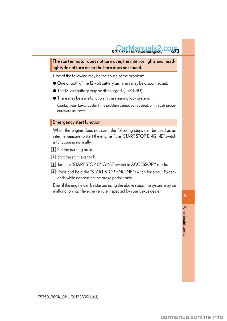 Lexus ES350 2015 Owners Manual 6738-2. Steps to take in an emergency
ES350_300h_OM_OM33B99U_(U)
8
When trouble arises
One of the following may be the cause of the problem:
●One or both of the 12-volt battery terminals may be disc Lexus ES350 2015 Owners Manual 6738-2. Steps to take in an emergency
ES350_300h_OM_OM33B99U_(U)
8
When trouble arises
One of the following may be the cause of the problem:
●One or both of the 12-volt battery terminals may be disc