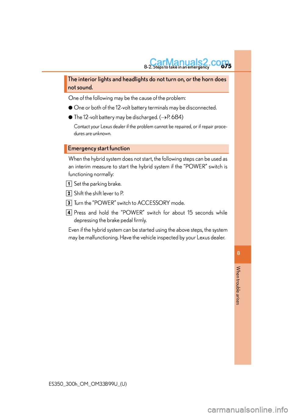 Lexus ES350 2015 Owners Manual 6758-2. Steps to take in an emergency
ES350_300h_OM_OM33B99U_(U)
8
When trouble arises
One of the following may be the cause of the problem:
●One or both of the 12-volt battery terminals may be disc Lexus ES350 2015 Owners Manual 6758-2. Steps to take in an emergency
ES350_300h_OM_OM33B99U_(U)
8
When trouble arises
One of the following may be the cause of the problem:
●One or both of the 12-volt battery terminals may be disc