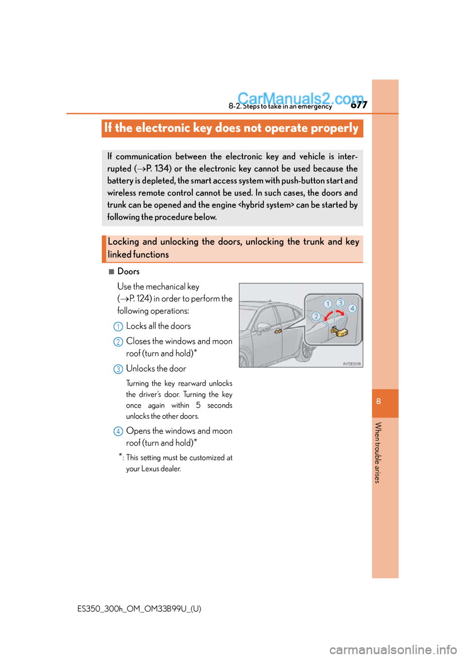 Lexus ES350 2015 Owners Manual 677
ES350_300h_OM_OM33B99U_(U)
8-2. Steps to take in an emergency
8
When trouble arises
If the electronic key does not operate properly
■Doors
Use the mechanical key
(P. 124) in order to perform Lexus ES350 2015 Owners Manual 677
ES350_300h_OM_OM33B99U_(U)
8-2. Steps to take in an emergency
8
When trouble arises
If the electronic key does not operate properly
■Doors
Use the mechanical key
(P. 124) in order to perform