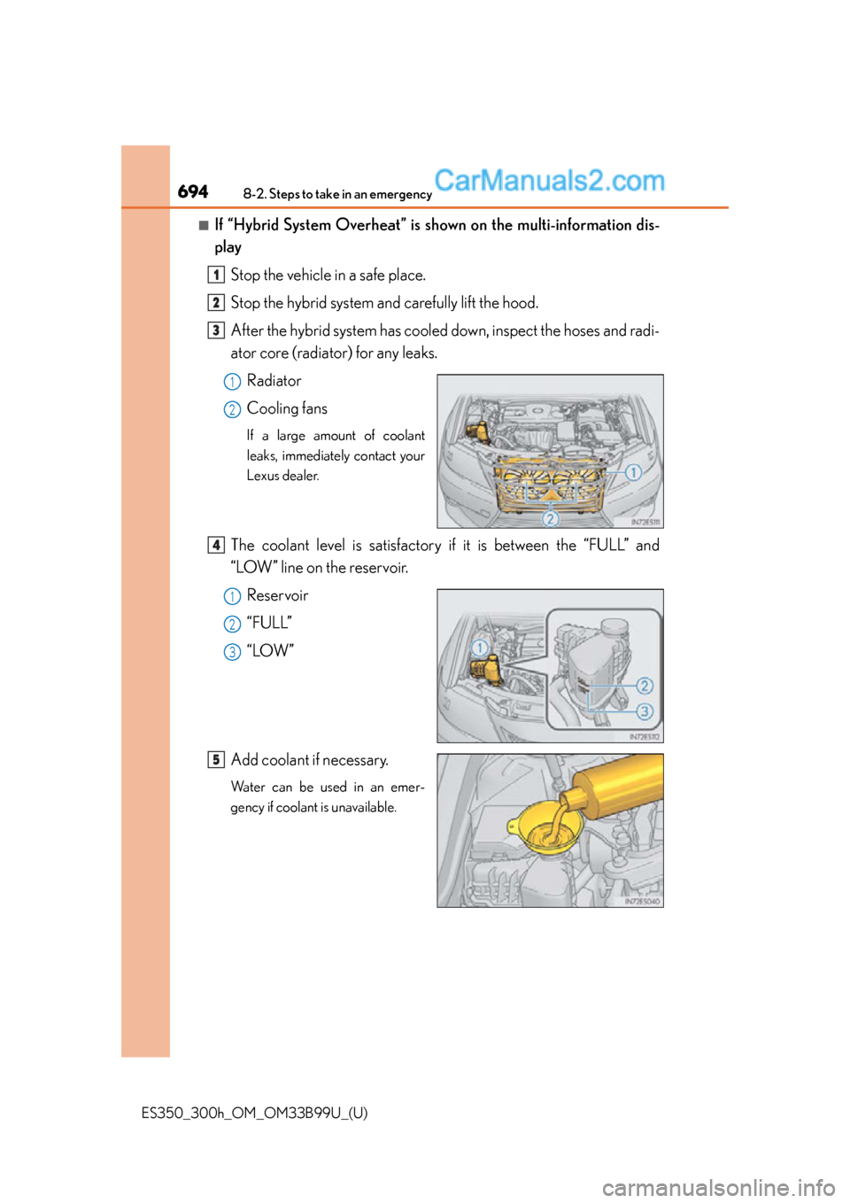 Lexus ES350 2015  Owners Manual 6948-2. Steps to take in an emergency
ES350_300h_OM_OM33B99U_(U)
■If “Hybrid System Overheat” is shown on the multi-information dis-
play
Stop the vehicle in a safe place.
Stop the hybrid system