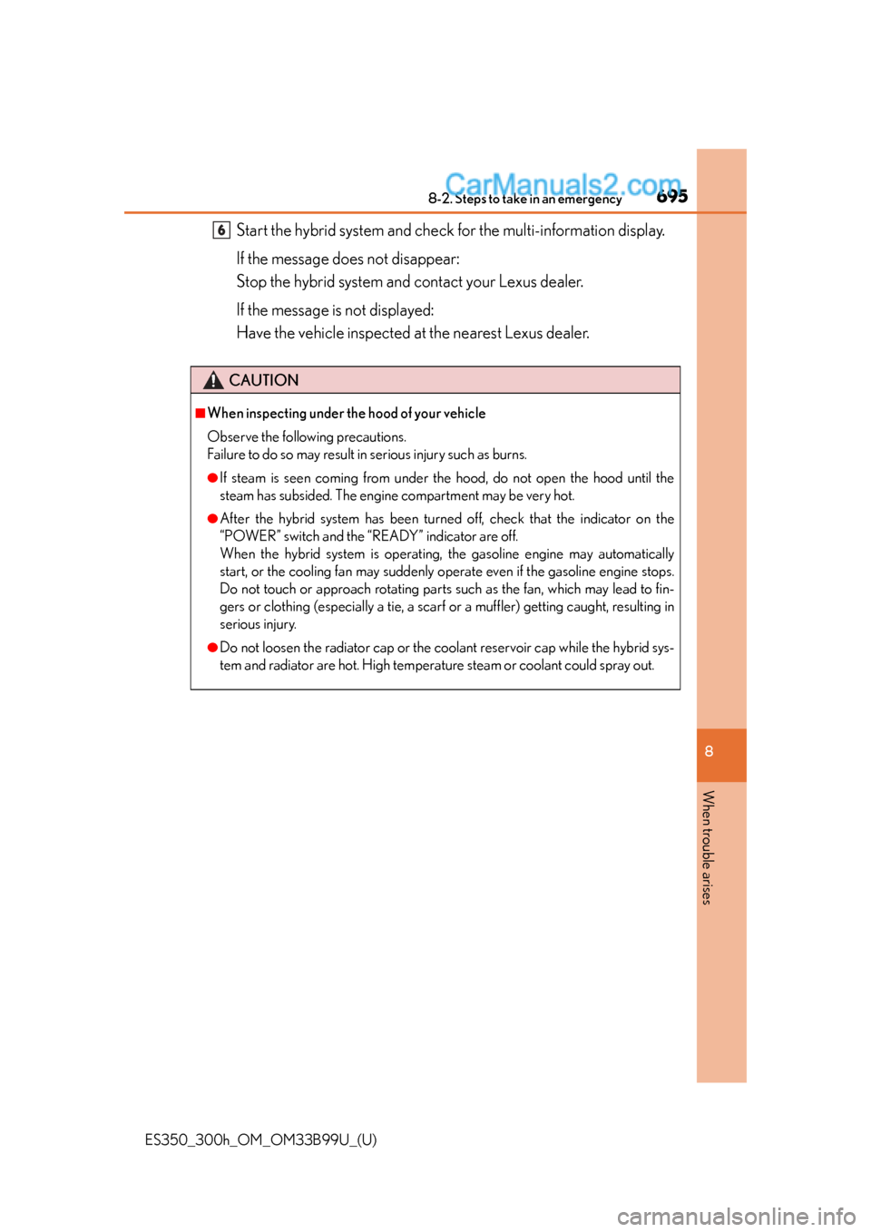 Lexus ES350 2015 Owners Manual 6958-2. Steps to take in an emergency
ES350_300h_OM_OM33B99U_(U)
8
When trouble arises
Start the hybrid system and check for the multi-information display.
If the message does not disappear:
Stop the Lexus ES350 2015 Owners Manual 6958-2. Steps to take in an emergency
ES350_300h_OM_OM33B99U_(U)
8
When trouble arises
Start the hybrid system and check for the multi-information display.
If the message does not disappear:
Stop the
