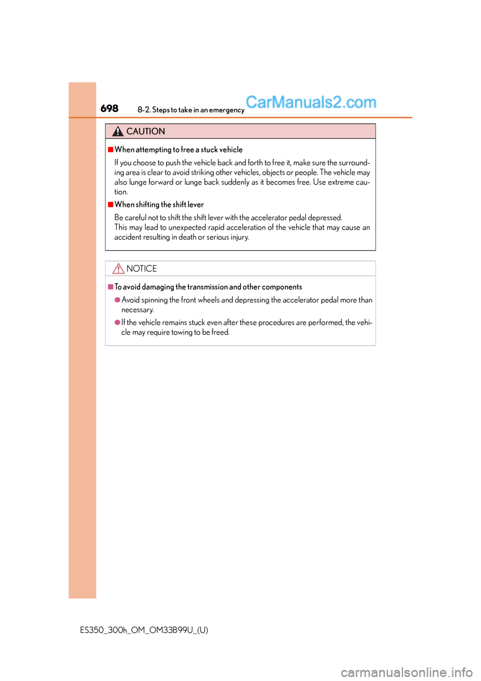 Lexus ES350 2015  Owners Manual 6988-2. Steps to take in an emergency
ES350_300h_OM_OM33B99U_(U)
CAUTION
■When attempting to free a stuck vehicle
If you choose to push the vehicle back and forth to free it, make sure the surround-