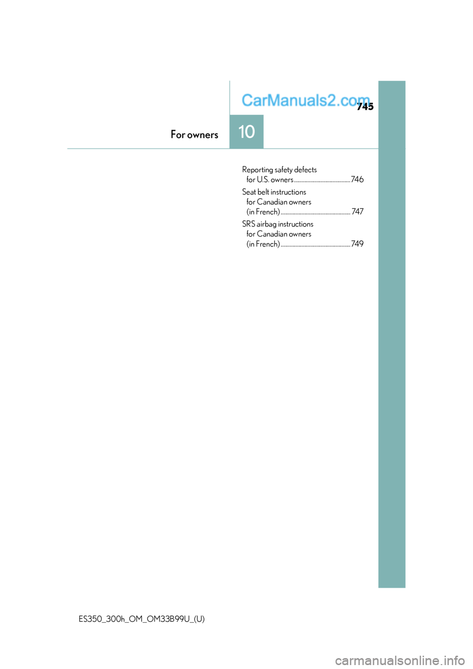 Lexus ES350 2015  Owners Manual 745
ES350_300h_OM_OM33B99U_(U)
10For owners
Reporting safety defects for U.S. owners ...................................... 746
Seat belt instructions  for Canadian owners 
(in French) ...............