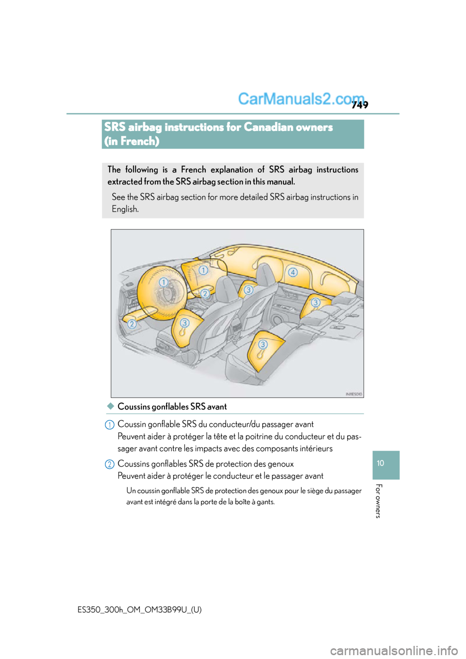 Lexus ES350 2015  Owners Manual 749
ES350_300h_OM_OM33B99U_(U)
10
For owners
SRS airbag instructions for Canadian owners 
(in French)
◆Coussins gonflables SRS avant
Coussin gonflable SRS du conducteur/du passager avant 
Peuvent ai