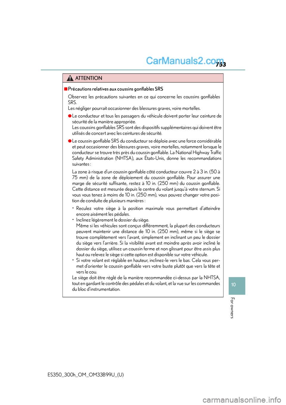 Lexus ES350 2015 Owners Manual ES350_300h_OM_OM33B99U_(U)
753
10
For owners
ATTENTION
■Précautions relatives aux coussins gonflables SRS
Observez les précautions suivantes en ce qui concerne les coussins gonflables
SRS.
Les n Lexus ES350 2015 Owners Manual ES350_300h_OM_OM33B99U_(U)
753
10
For owners
ATTENTION
■Précautions relatives aux coussins gonflables SRS
Observez les précautions suivantes en ce qui concerne les coussins gonflables
SRS.
Les n