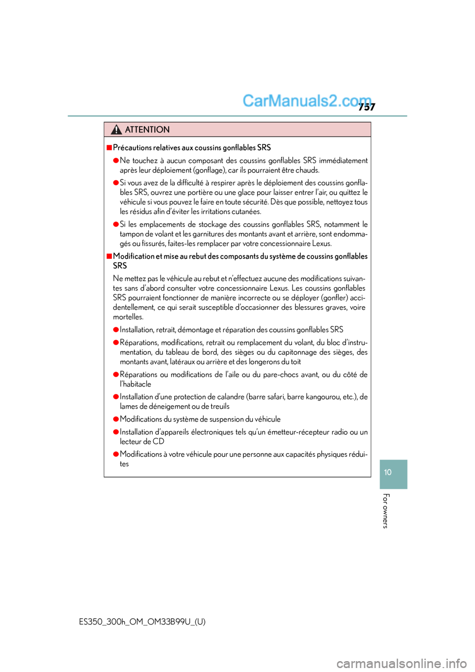 Lexus ES350 2015 Owners Manual ES350_300h_OM_OM33B99U_(U)
757
10
For owners
ATTENTION
■Précautions relatives aux coussins gonflables SRS
●Ne touchez à aucun composant des coussins gonflables SRS immédiatement
après leur dé Lexus ES350 2015 Owners Manual ES350_300h_OM_OM33B99U_(U)
757
10
For owners
ATTENTION
■Précautions relatives aux coussins gonflables SRS
●Ne touchez à aucun composant des coussins gonflables SRS immédiatement
après leur dé