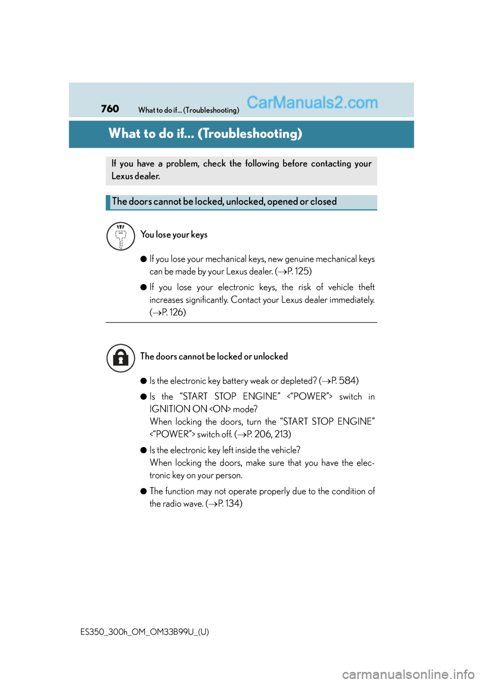 Lexus ES350 2015 Manual PDF 760What to do if... (Troubleshooting)
ES350_300h_OM_OM33B99U_(U)
What to do if... (Troubleshooting)
●If you lose your mechanical keys, new genuine mechanical keys
can be made by your Lexus dealer. (