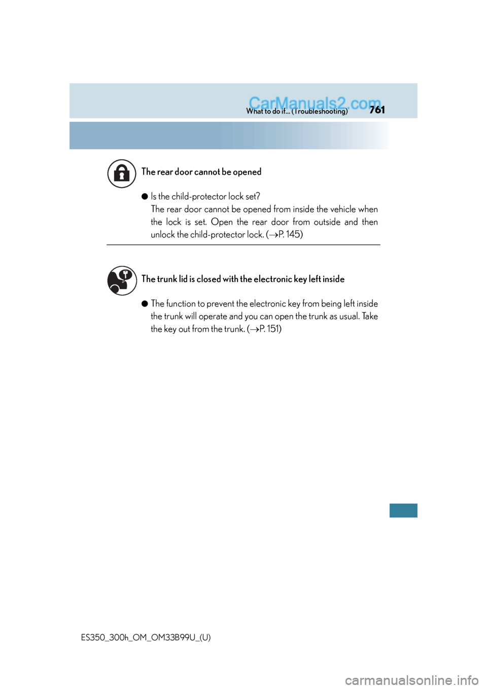Lexus ES350 2015 Manual PDF 761What to do if... (Troubleshooting)
ES350_300h_OM_OM33B99U_(U)●
Is the child-protector lock set? 
The rear door cannot be opened from inside the vehicle when
the lock is set. Open the re
ar door f