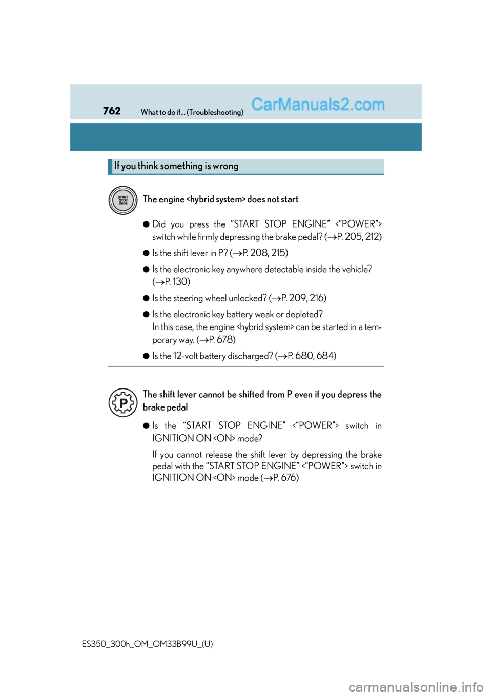 Lexus ES350 2015 Manual PDF 762What to do if... (Troubleshooting)
ES350_300h_OM_OM33B99U_(U)●
Did you press the “START STOP ENGINE” <“POWER”>
switch while firmly depressing the brake pedal? (
P. 205, 212)
●Is the 
