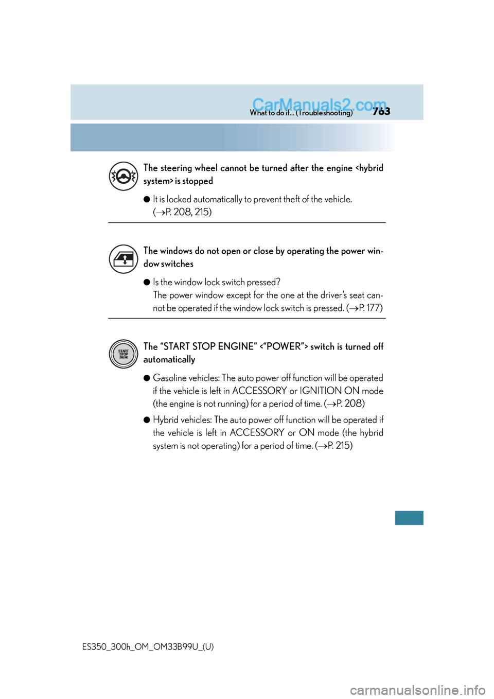 Lexus ES350 2015 Owners Manual 763What to do if... (Troubleshooting)
ES350_300h_OM_OM33B99U_(U)●
It is locked automatically to prevent theft of the vehicle.
(
P. 208, 215)
●Is the window lock switch pressed?
The power wind Lexus ES350 2015 Owners Manual 763What to do if... (Troubleshooting)
ES350_300h_OM_OM33B99U_(U)●
It is locked automatically to prevent theft of the vehicle.
(
P. 208, 215)
●Is the window lock switch pressed?
The power wind