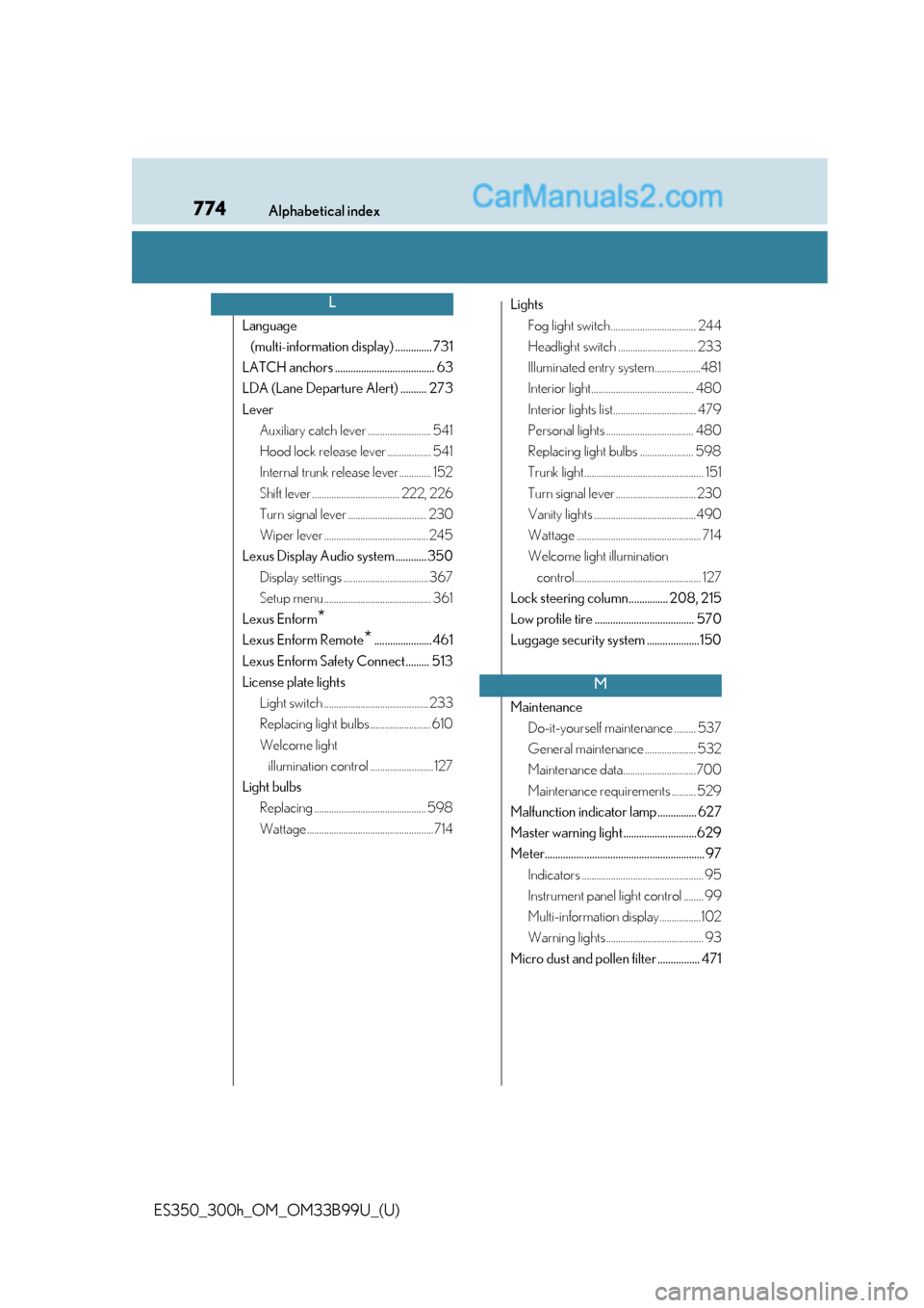 Lexus ES350 2015  Owners Manual 774Alphabetical index
ES350_300h_OM_OM33B99U_(U)
Language (multi-information display) .............. 731
LATCH anchors ...................................... 63
LDA (Lane Departure Alert) .......... 2