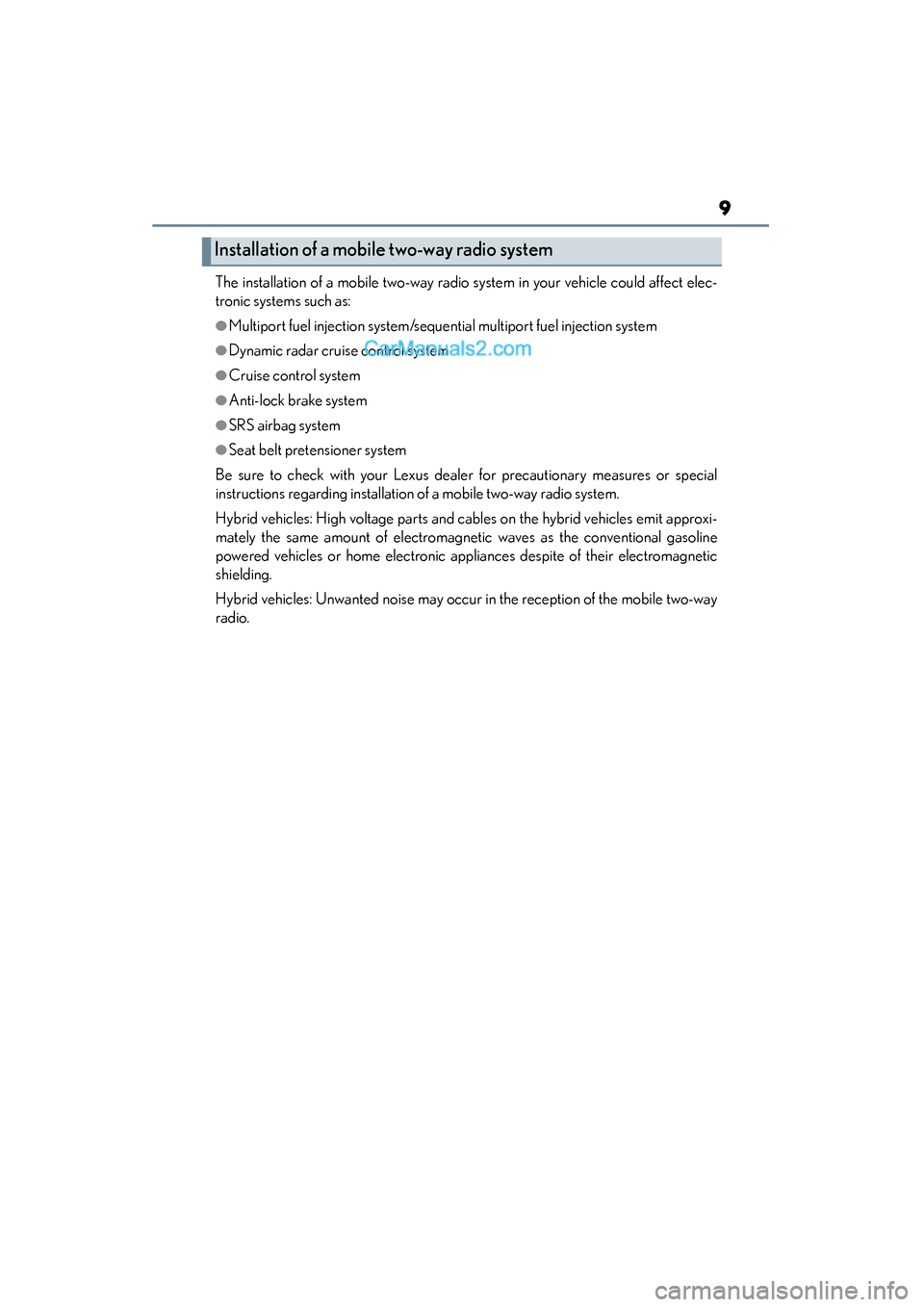Lexus ES350 2015  Owners Manual - ES 300h, ES 350 ES350_300h_OM_OM33B99U_(U)
9
The installation of a mobile two-way radio system in your vehicle could affect elec-
tronic systems such as: 
●Multiport fuel injection system/sequential multiport fuel 