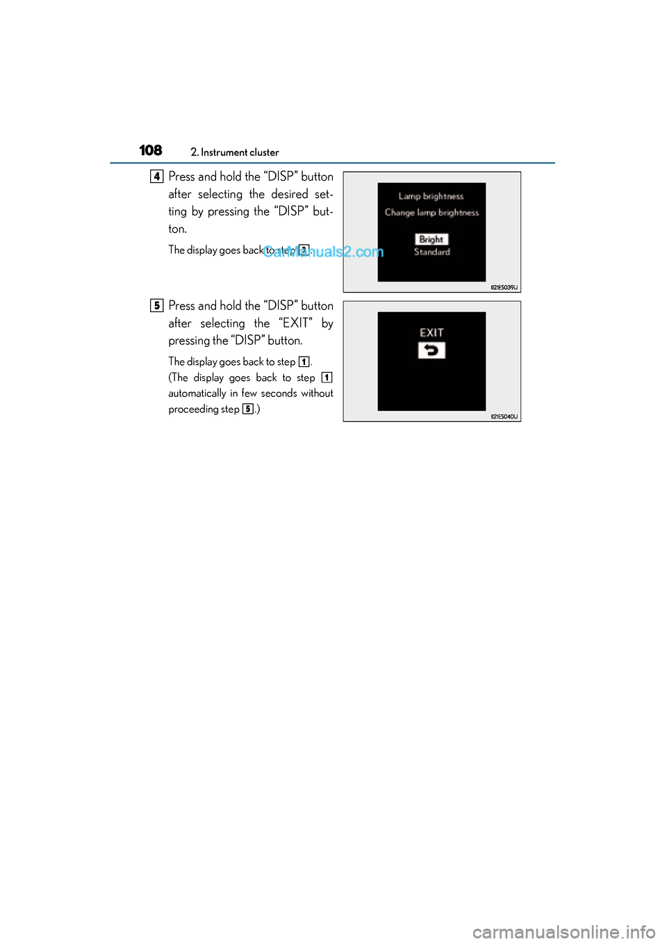 Lexus ES350 2015  Owners Manual - ES 300h, ES 350 108
ES350_300h_OM_OM33B99U_(U)
2. Instrument cluster
Press and hold the “DISP” button
after selecting the desired set-
ting by pressing the “DISP” but-
ton.
The display goes back to step  .
Pr