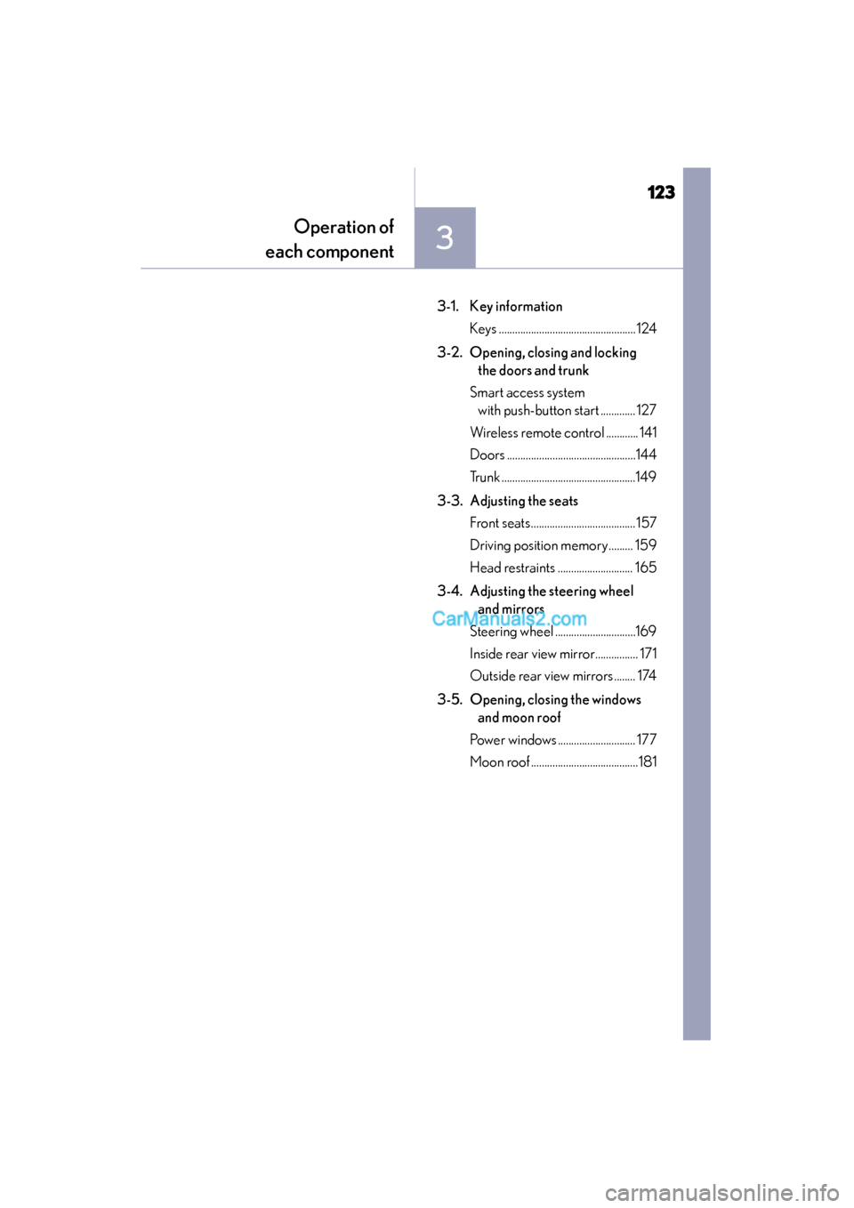 Lexus ES350 2015  Owners Manual - ES 300h, ES 350 123
ES350_300h_OM_OM33B99U_(U)
3
Operation of
each component
3-1. Key information
Keys ...................................................124
3-2. Opening, closing and locking  the doors and trunk
Sma