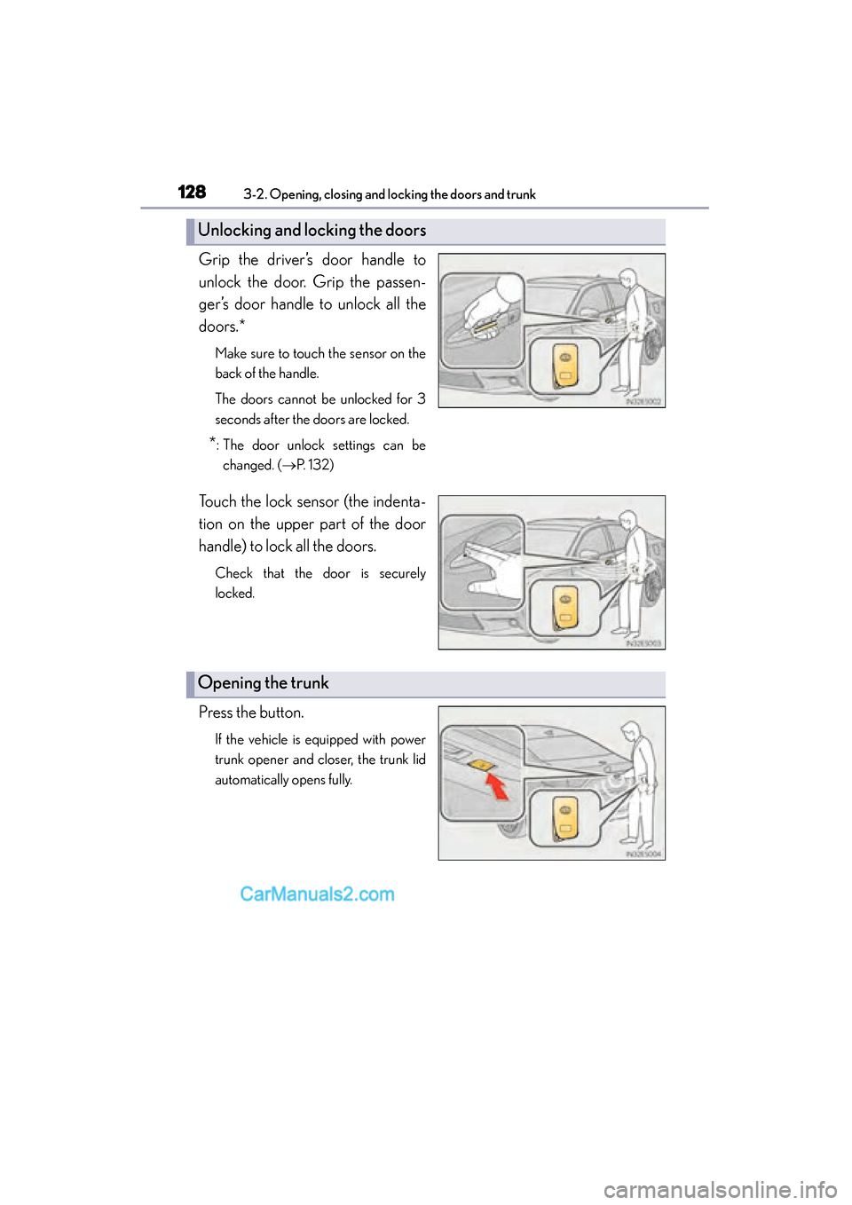 Lexus ES350 2015  Owners Manual - ES 300h, ES 350 128
ES350_300h_OM_OM33B99U_(U)
3-2. Opening, closing and locking the doors and trunk
Grip the driver’s door handle to
unlock the door. Grip the passen-
ger’s door handle to unlock all the
doors.*
