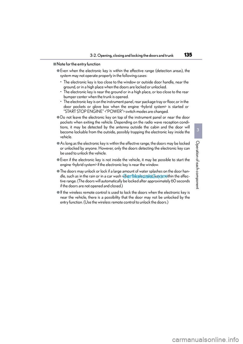 Lexus ES350 2015  Owners Manual - ES 300h, ES 350 ES350_300h_OM_OM33B99U_(U)
1353-2. Opening, closing and locking the doors and trunk
3
Operation of each component
■Note for the entry function
●Even when the electronic key is within the effective