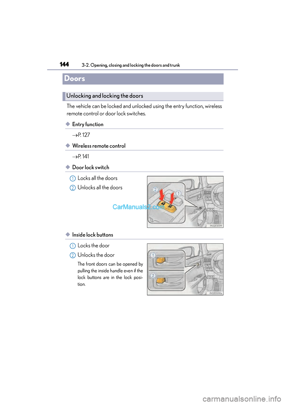 Lexus ES350 2015  Owners Manual - ES 300h, ES 350 144
ES350_300h_OM_OM33B99U_(U)
3-2. Opening, closing and locking the doors and trunk
Doors
The vehicle can be locked and unlocked using the entry function, wireless
remote control or door lock switche