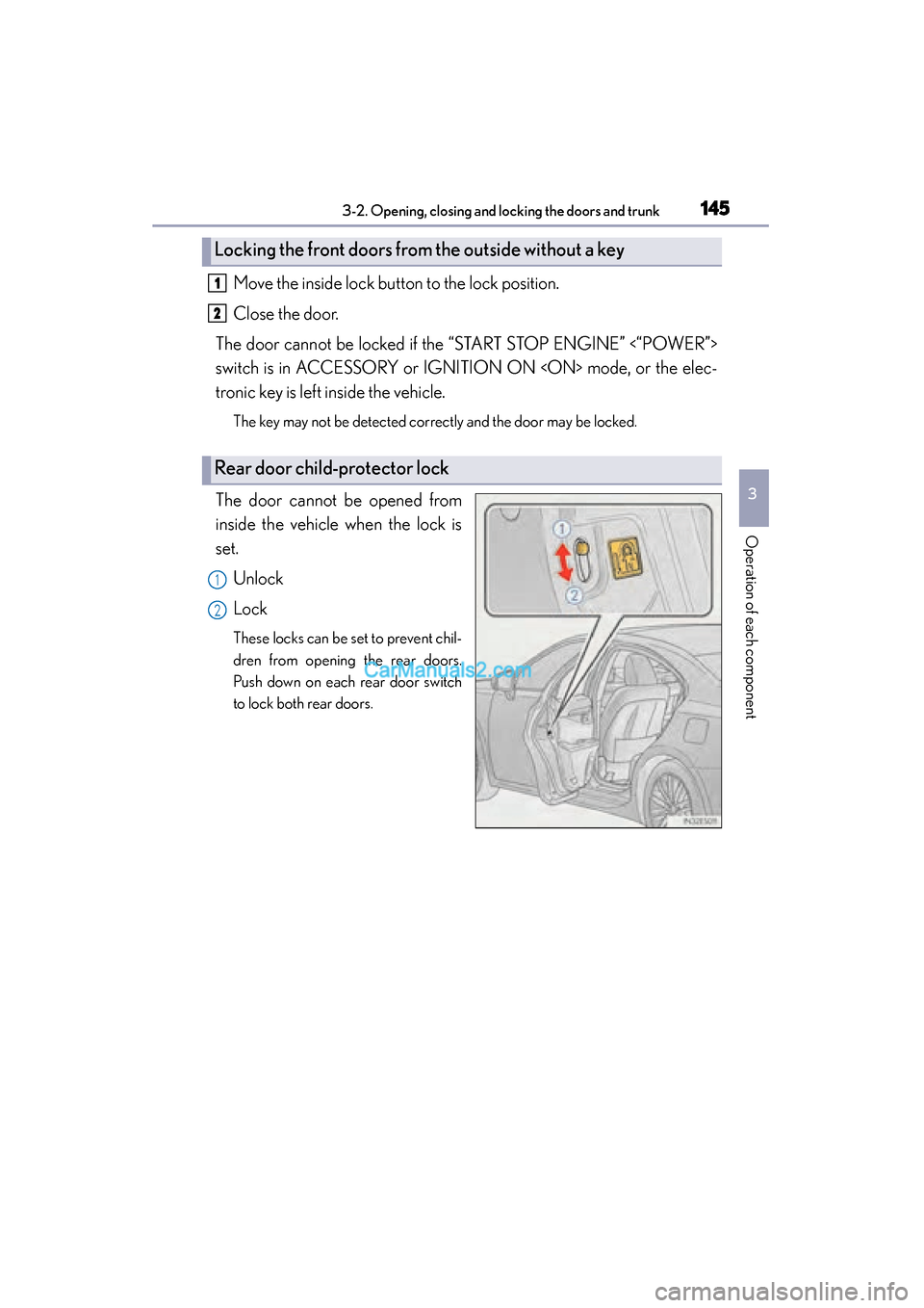 Lexus ES350 2015  Owners Manual - ES 300h, ES 350 ES350_300h_OM_OM33B99U_(U)
1453-2. Opening, closing and locking the doors and trunk
3
Operation of each component
Move the inside lock button to the lock position.
Close the door.
The door cannot be l