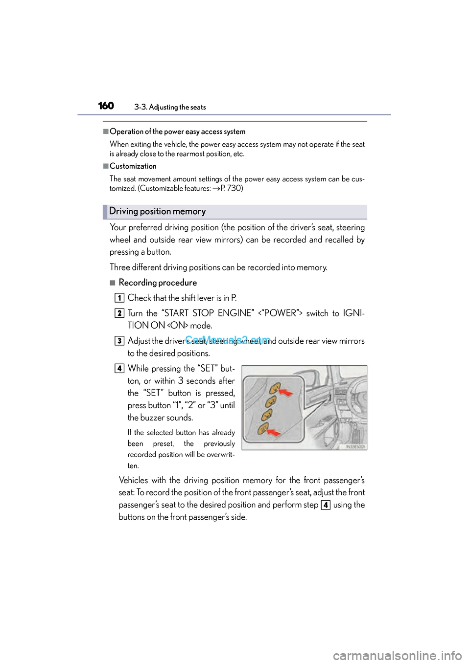 Lexus ES350 2015  Owners Manual - ES 300h, ES 350 160
ES350_300h_OM_OM33B99U_(U)
3-3. Adjusting the seats
■Operation of the power easy access system
When exiting the vehicle, the power easy access system may not operate if the seat
is already close