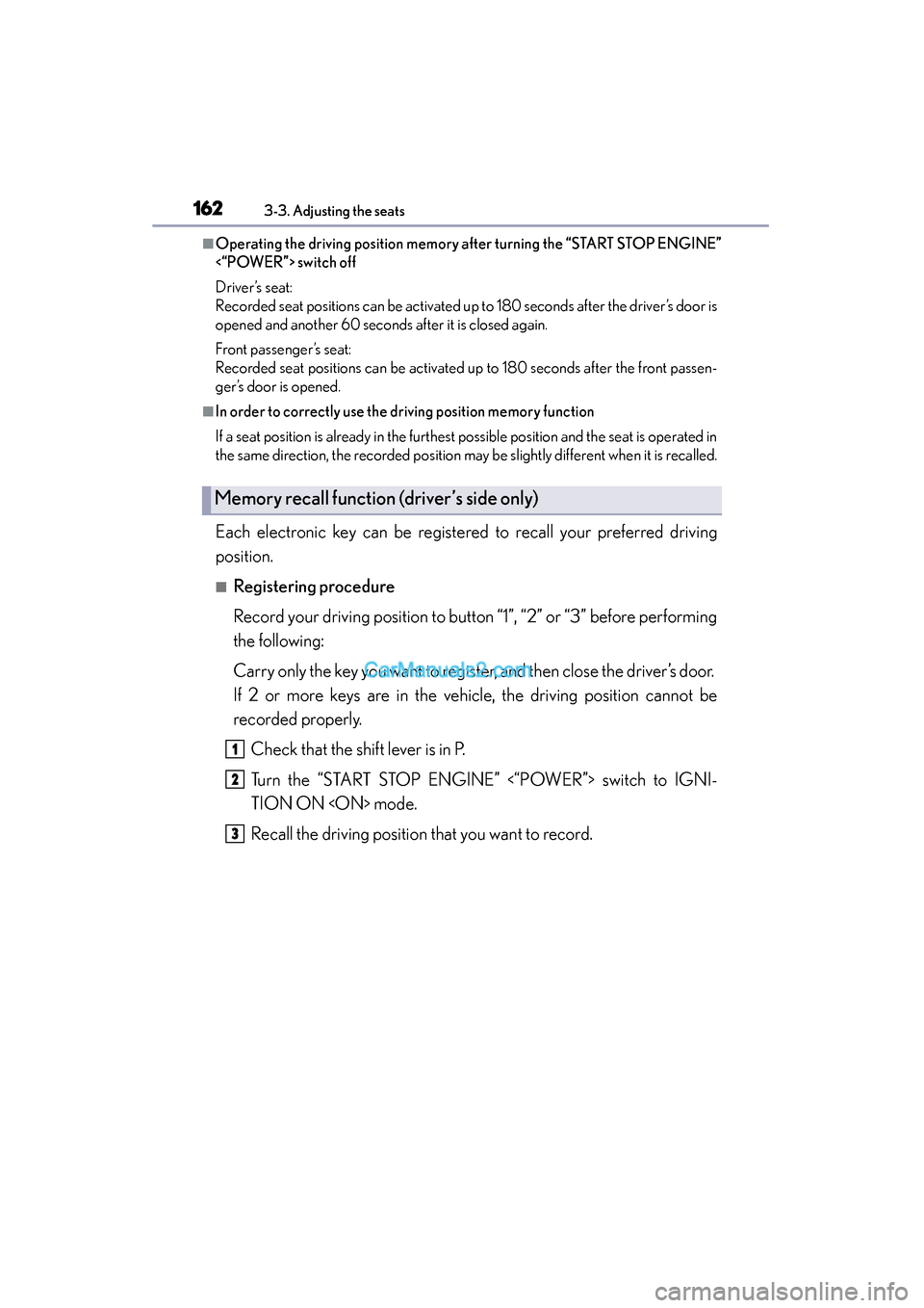 Lexus ES350 2015  Owners Manual - ES 300h, ES 350 162
ES350_300h_OM_OM33B99U_(U)
3-3. Adjusting the seats
■Operating the driving position memory after turning the “START STOP ENGINE”
<“POWER”> switch off
Driver’s seat:
Recorded seat posit