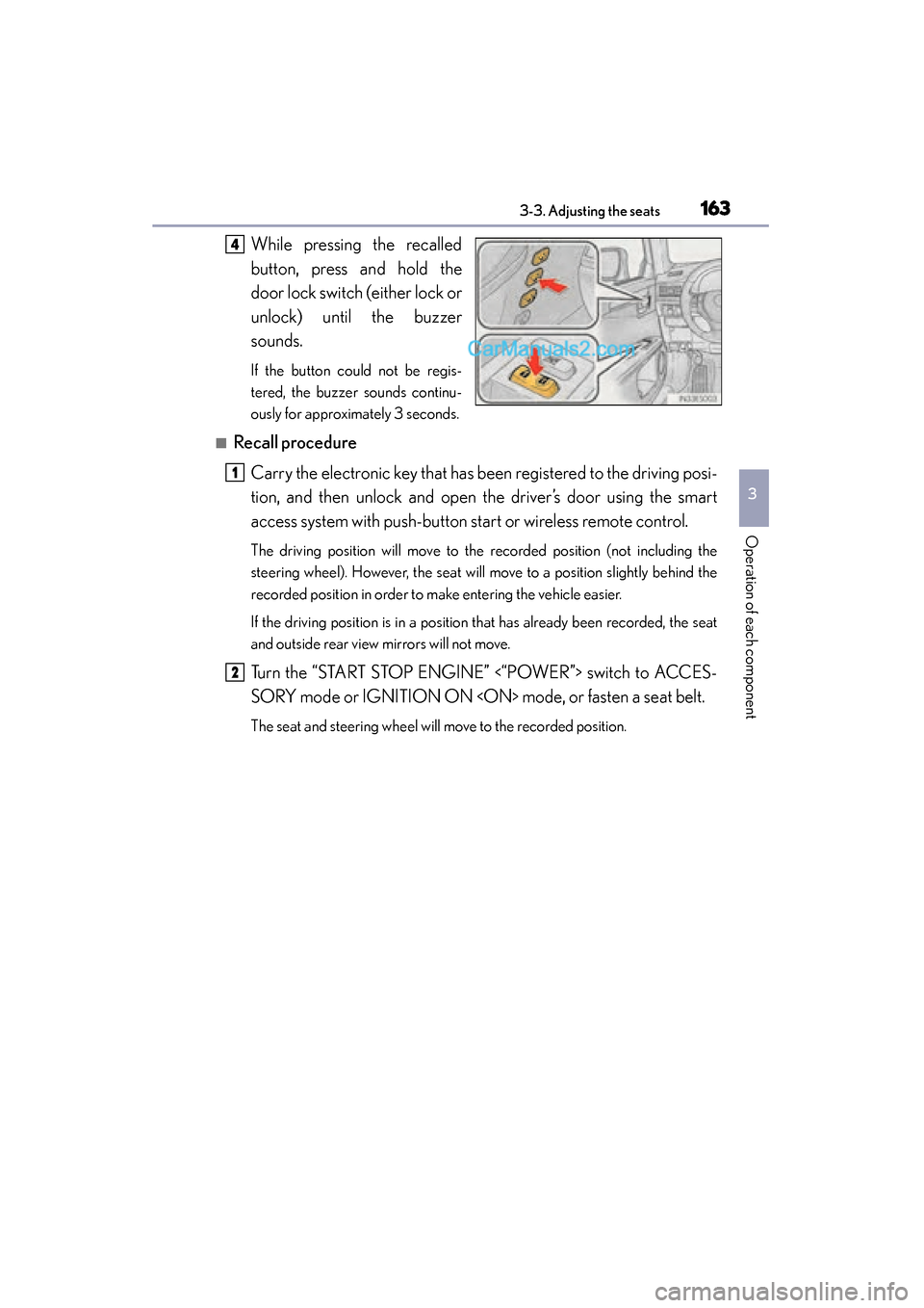Lexus ES350 2015  Owners Manual - ES 300h, ES 350 ES350_300h_OM_OM33B99U_(U)
1633-3. Adjusting the seats
3
Operation of each component
While pressing the recalled
button, press and hold the
door lock switch (either lock or
unlock) until the buzzer
so