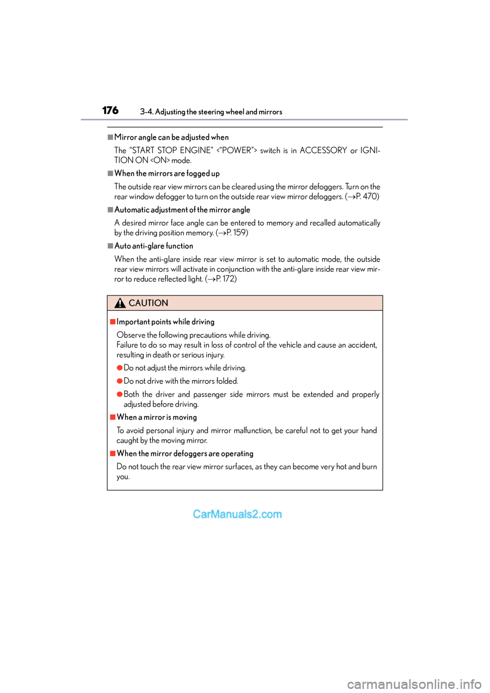 Lexus ES350 2015  Owners Manual - ES 300h, ES 350 1763-4. Adjusting the steering wheel and mirrors
ES350_300h_OM_OM33B99U_(U)
■Mirror angle can be adjusted when
The “START STOP ENGINE” <“POWER”> switch is in ACCESSORY or IGNI-
TION ON <ON> 