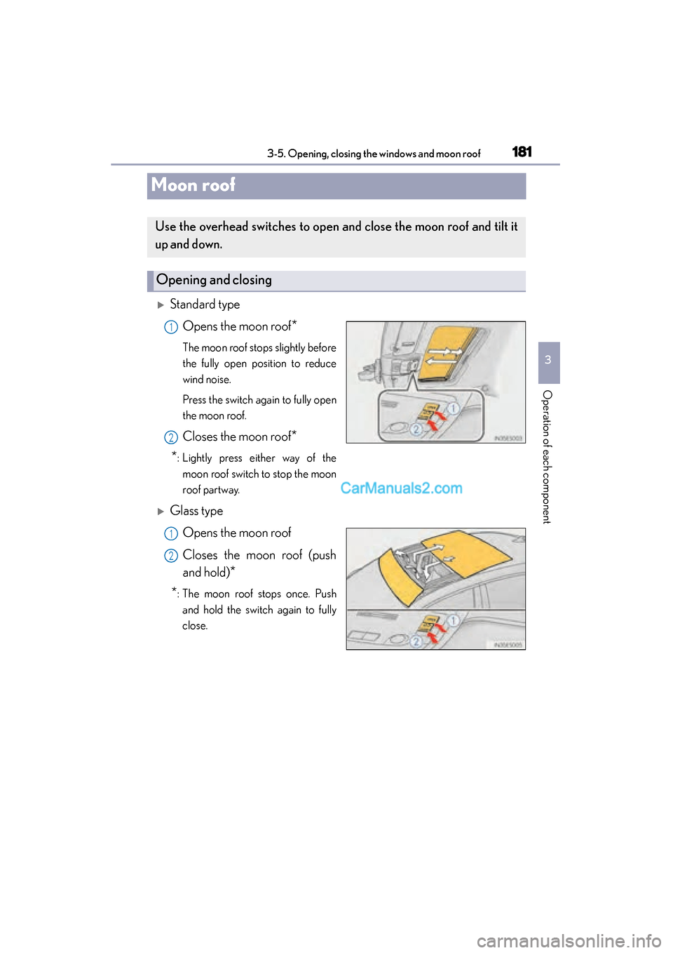 Lexus ES350 2015  Owners Manual - ES 300h, ES 350 181
ES350_300h_OM_OM33B99U_(U)
3-5. Opening, closing the windows and moon roof
3
Operation of each component
Moon roof
�XStandard typeOpens the moon roof
*
The moon roof stops slightly before
the full