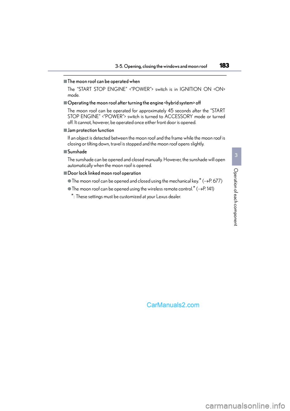 Lexus ES350 2015  Owners Manual - ES 300h, ES 350 ES350_300h_OM_OM33B99U_(U)
1833-5. Opening, closing the windows and moon roof
3
Operation of each component
■The moon roof can be operated when
The “START STOP ENGINE” <“POWER”> switch is in