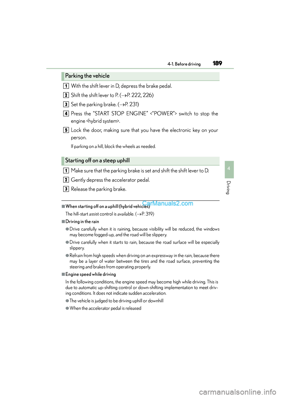 Lexus ES350 2015  Owners Manual - ES 300h, ES 350 ES350_300h_OM_OM33B99U_(U)
1894-1. Before driving
4
Driving
With the shift lever in D, depress the brake pedal.
Shift the shift lever to P. (→P. 222, 226)
Set the parking brake. (→ P. 231)
Press t